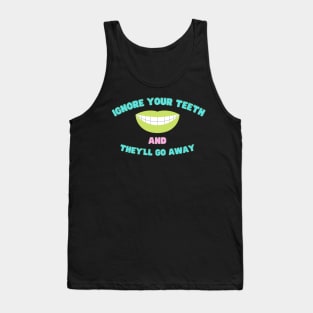 Ignore Your Teeth And They'll Go Away Tank Top